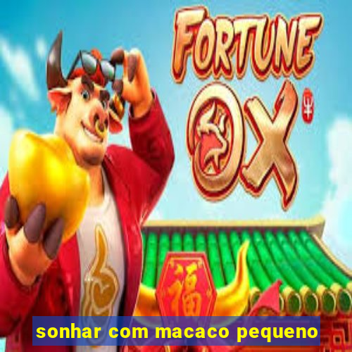 sonhar com macaco pequeno